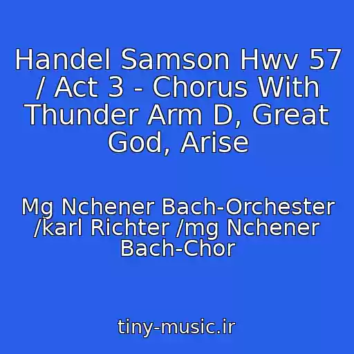 کاور آهنگ Handel Samson Hwv 57 / Act 3 - Chorus With Thunder Arm D, Great God, Arise از Mg Nchener Bach-Orchester /karl Richter /mg Nchener Bach-Chor