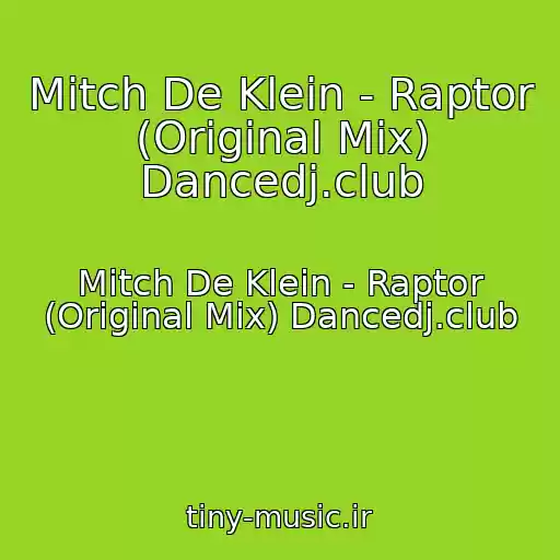 کاور آهنگ Mitch De Klein - Raptor (Original Mix) Dancedj.club از Mitch De Klein - Raptor (Original Mix) Dancedj.club