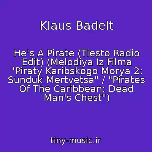 کاور آهنگ Klaus Badelt از He's A Pirate (Tiesto Radio Edit) (Melodiya Iz Filma "Piraty Karibskogo Morya 2: Sunduk Mertvetsa" / "Pirates Of The Caribbean: Dead Man's Chest")