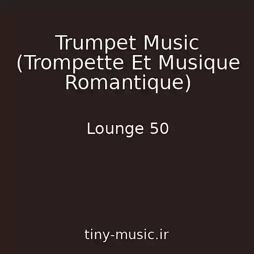 کاور آهنگ Trumpet Music (Trompette Et Musique Romantique) از Lounge 50