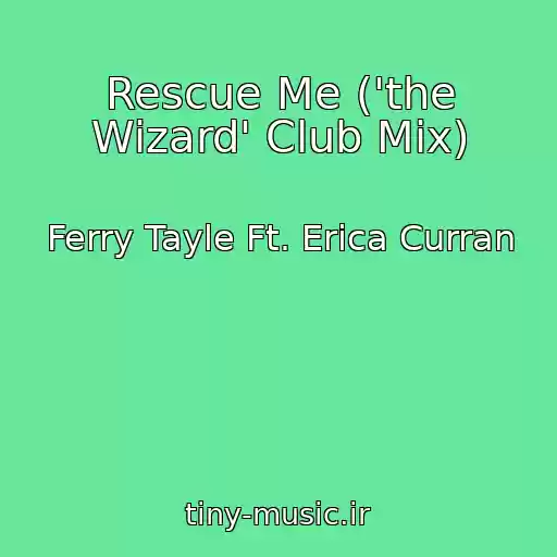 کاور آهنگ Rescue Me ('the Wizard' Club Mix) از Ferry Tayle Ft. Erica Curran