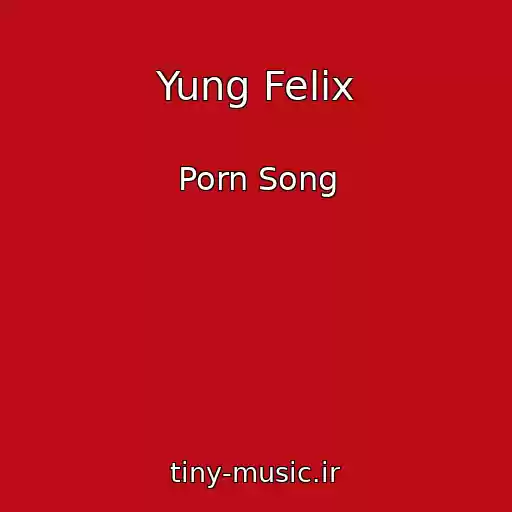 کاور آهنگ Yung Felix از Porn Song