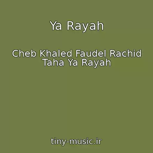 کاور آهنگ Ya Rayah از Cheb Khaled Faudel Rachid Taha Ya Rayah