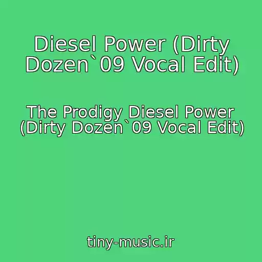 کاور آهنگ Diesel Power (Dirty Dozen`09 Vocal Edit) از The Prodigy Diesel Power (Dirty Dozen`09 Vocal Edit)