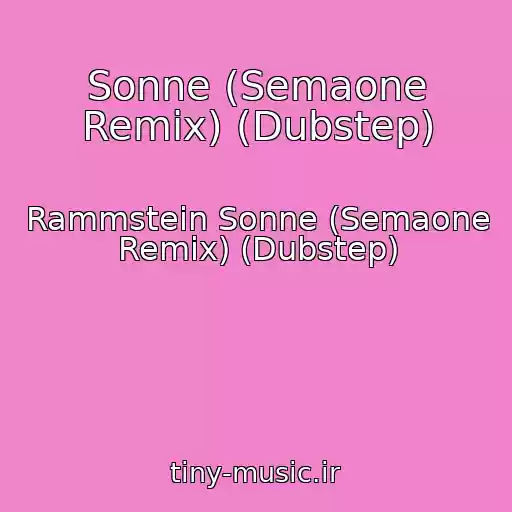 کاور آهنگ Sonne (Semaone Remix) (Dubstep) از Rammstein Sonne (Semaone Remix) (Dubstep)