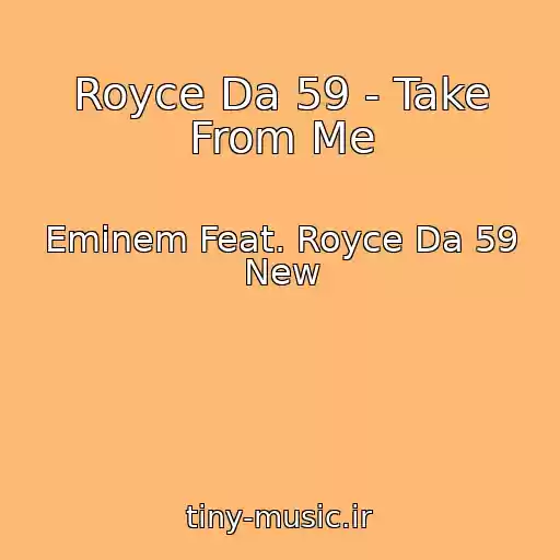 کاور آهنگ Royce Da 59 - Take From Me از Eminem Feat. Royce Da 59 New