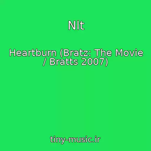 کاور آهنگ Nlt از Heartburn (Bratz: The Movie / Bratts 2007)