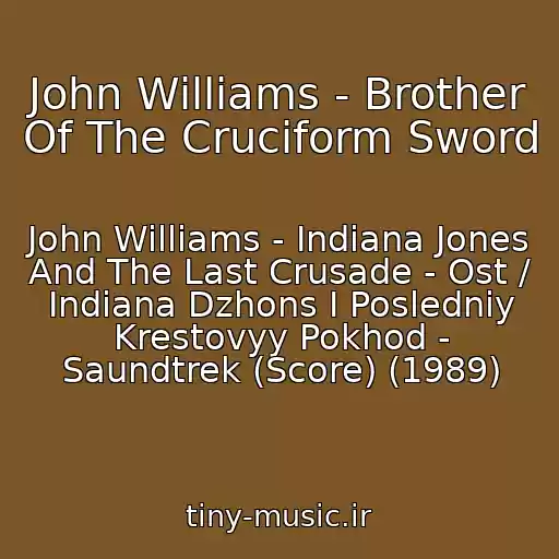کاور آهنگ John Williams - Brother Of The Cruciform Sword از John Williams - Indiana Jones And The Last Crusade - Ost / Indiana Dzhons I Posledniy Krestovyy Pokhod - Saundtrek (Score) (1989)
