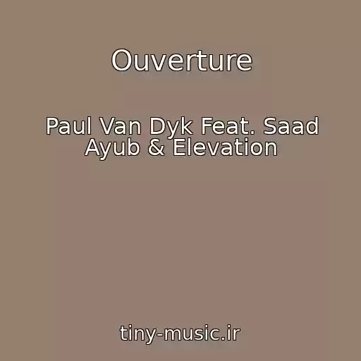 کاور آهنگ Ouverture از Paul Van Dyk Feat. Saad Ayub & Elevation