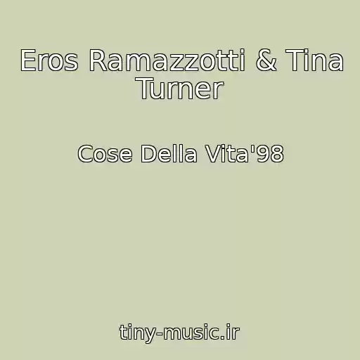 کاور آهنگ Eros Ramazzotti & Tina Turner از Cose Della Vita'98