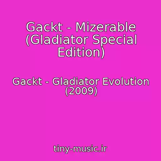 کاور آهنگ Gackt - Mizerable (Gladiator Special Edition) از Gackt - Gladiator Evolution (2009)