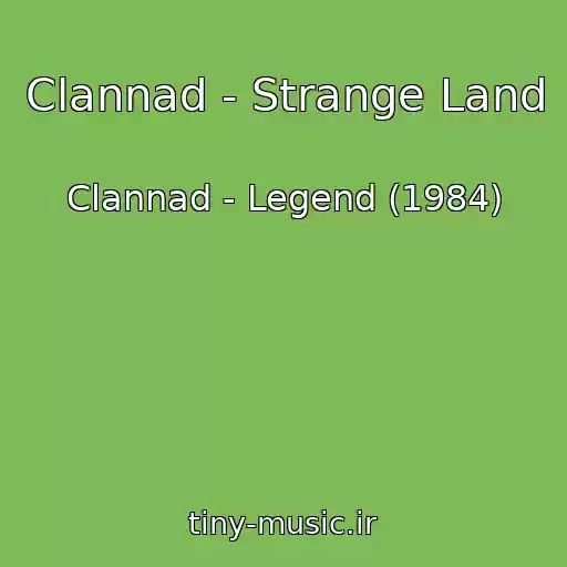 کاور آهنگ Clannad - Strange Land از Clannad - Legend (1984)
