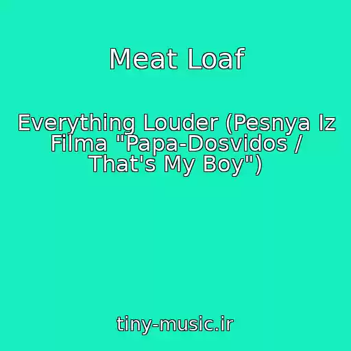 کاور آهنگ Meat Loaf از Everything Louder (Pesnya Iz Filma "Papa-Dosvidos / That's My Boy")