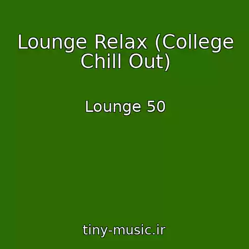 کاور آهنگ Lounge Relax (College Chill Out) از Lounge 50