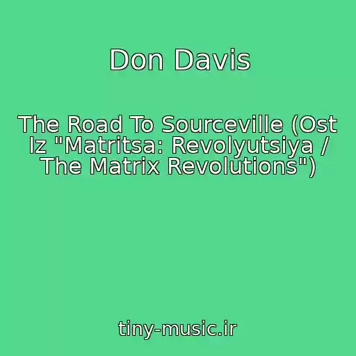 کاور آهنگ Don Davis از The Road To Sourceville (Ost Iz "Matritsa: Revolyutsiya / The Matrix Revolutions")