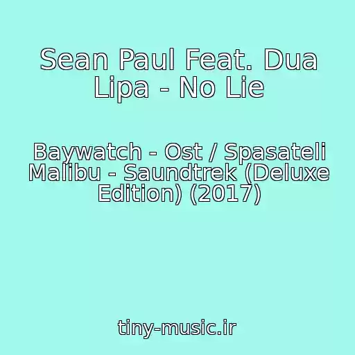 کاور آهنگ Sean Paul Feat. Dua Lipa - No Lie از Baywatch - Ost / Spasateli Malibu - Saundtrek (Deluxe Edition) (2017)