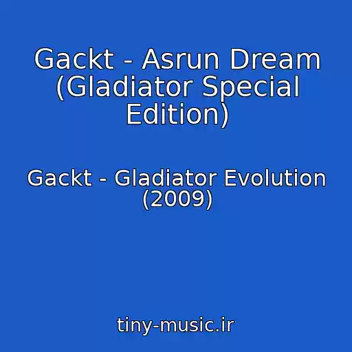 کاور آهنگ Gackt - Asrun Dream (Gladiator Special Edition) از Gackt - Gladiator Evolution (2009)