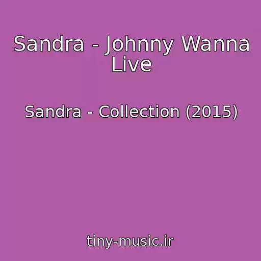 کاور آهنگ Sandra - Johnny Wanna Live از Sandra - Collection (2015)