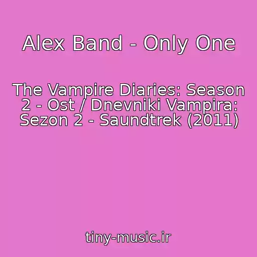 کاور آهنگ Alex Band - Only One از The Vampire Diaries: Season 2 - Ost / Dnevniki Vampira: Sezon 2 - Saundtrek (2011)