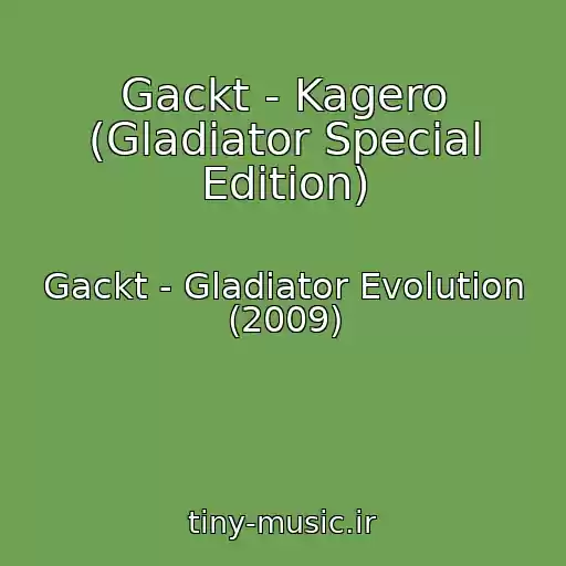 کاور آهنگ Gackt - Kagero (Gladiator Special Edition) از Gackt - Gladiator Evolution (2009)