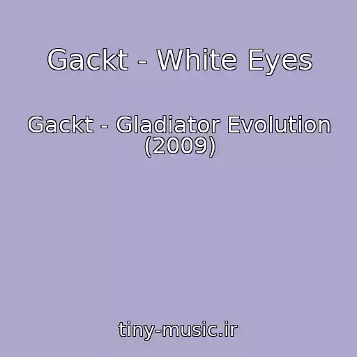 کاور آهنگ Gackt - White Eyes از Gackt - Gladiator Evolution (2009)