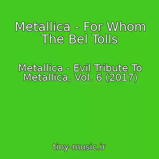 کاور آهنگ Metallica - For Whom The Bel Tolls از Metallica - Evil Tribute To Metallica, Vol. 6 (2017)
