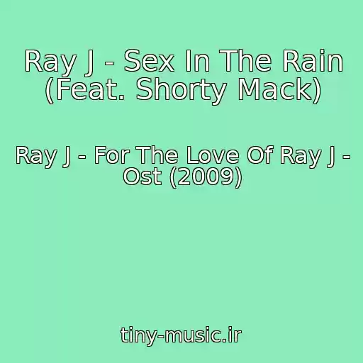 کاور آهنگ Ray J - Sex In The Rain (Feat. Shorty Mack) از Ray J - For The Love Of Ray J - Ost (2009)