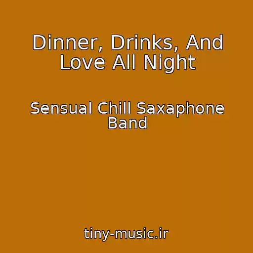 کاور آهنگ Dinner, Drinks, And Love All Night از Sensual Chill Saxaphone Band