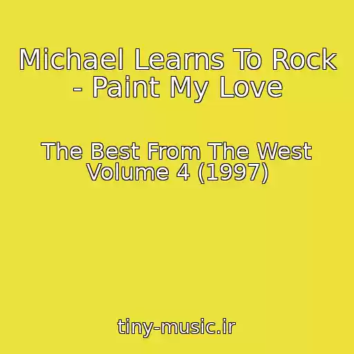 کاور آهنگ Michael Learns To Rock - Paint My Love از The Best From The West Volume 4 (1997)