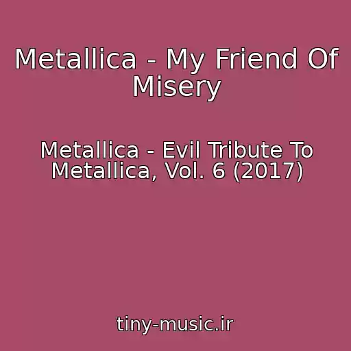 کاور آهنگ Metallica - My Friend Of Misery از Metallica - Evil Tribute To Metallica, Vol. 6 (2017)