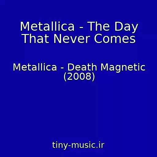 کاور آهنگ Metallica - The Day That Never Comes از Metallica - Death Magnetic (2008)