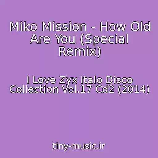 کاور آهنگ Miko Mission - How Old Are You (Special Remix) از I Love Zyx Italo Disco Collection Vol.17 Cd2 (2014)