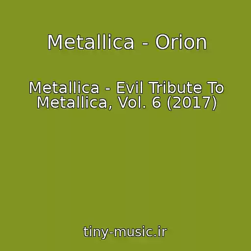 کاور آهنگ Metallica - Orion از Metallica - Evil Tribute To Metallica, Vol. 6 (2017)
