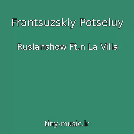 کاور آهنگ Frantsuzskiy Potseluy از Ruslanshow Ft.n La Villa