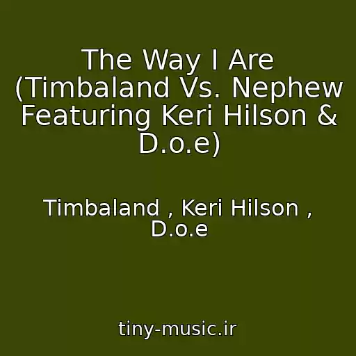 کاور آهنگ The Way I Are (Timbaland Vs. Nephew Featuring Keri Hilson & D.o.e) از Timbaland , Keri Hilson , D.o.e