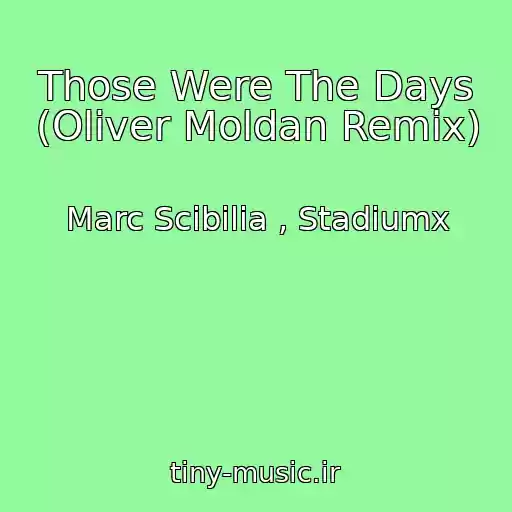 کاور آهنگ Those Were The Days (Oliver Moldan Remix) از Marc Scibilia , Stadiumx
