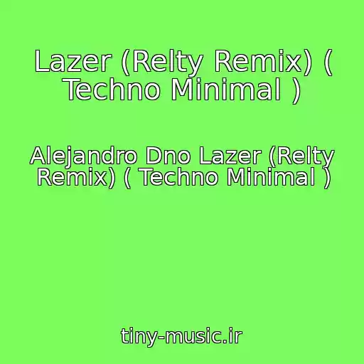 کاور آهنگ Lazer (Relty Remix) ( Techno Minimal ) از Alejandro Dno Lazer (Relty Remix) ( Techno Minimal )