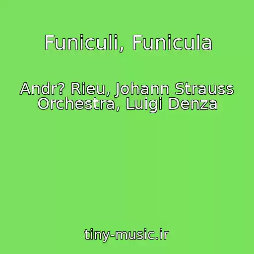 کاور آهنگ Funiculi, Funicula از Andr? Rieu, Johann Strauss Orchestra, Luigi Denza