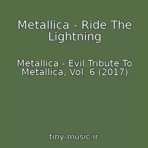 کاور آهنگ Metallica - Ride The Lightning از Metallica - Evil Tribute To Metallica, Vol. 6 (2017)