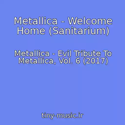 کاور آهنگ Metallica - Welcome Home (Sanitarium) از Metallica - Evil Tribute To Metallica, Vol. 6 (2017)
