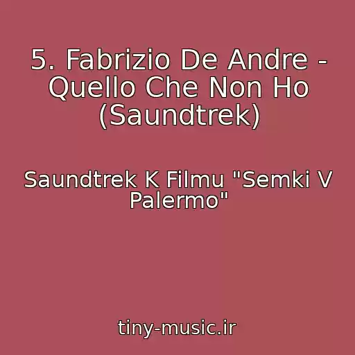 کاور آهنگ 5. Fabrizio De Andre - Quello Che Non Ho (Saundtrek) از Saundtrek K Filmu "Semki V Palermo"