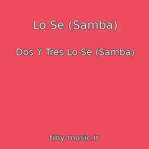 کاور آهنگ Lo Se (Samba) از Dos Y Tres Lo Se (Samba)
