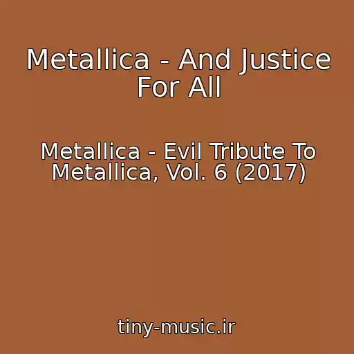 کاور آهنگ Metallica - And Justice For All از Metallica - Evil Tribute To Metallica, Vol. 6 (2017)