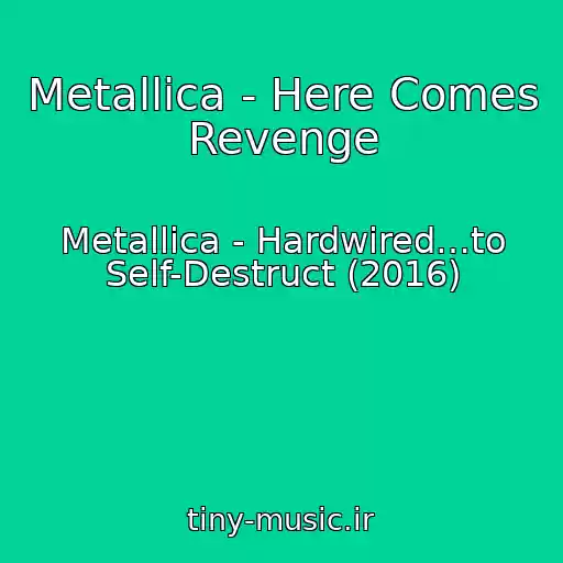 کاور آهنگ Metallica - Here Comes Revenge از Metallica - Hardwired…to Self-Destruct (2016)