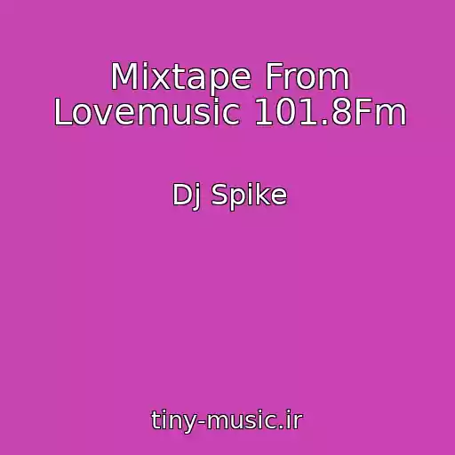 کاور آهنگ Mixtape From Lovemusic 101.8Fm از Dj Spike