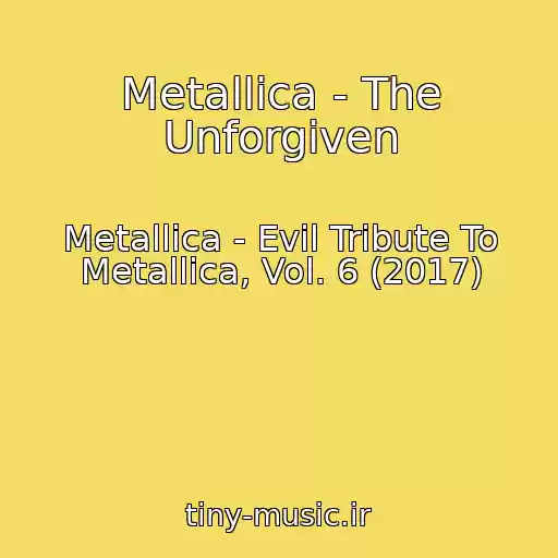 کاور آهنگ Metallica - The Unforgiven از Metallica - Evil Tribute To Metallica, Vol. 6 (2017)