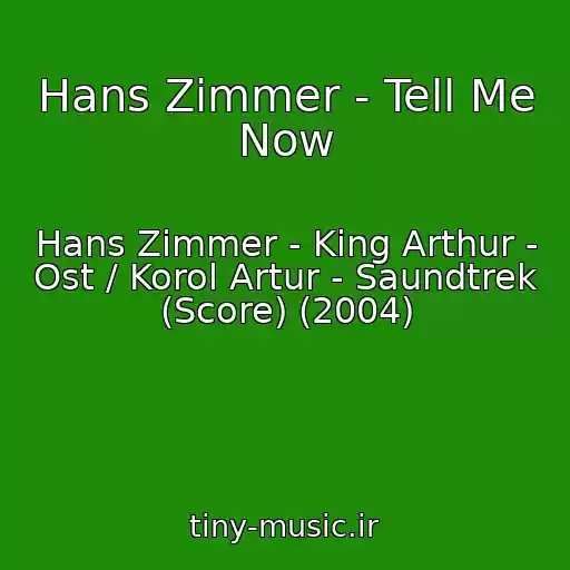 کاور آهنگ Hans Zimmer - Tell Me Now از Hans Zimmer - King Arthur - Ost / Korol Artur - Saundtrek (Score) (2004)