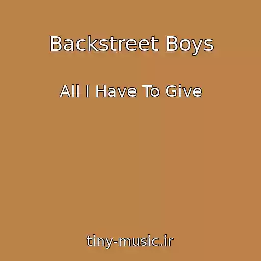 کاور آهنگ Backstreet Boys از All I Have To Give