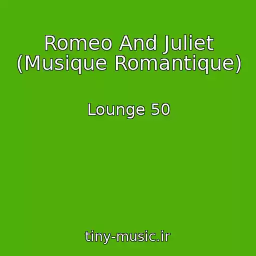 کاور آهنگ Romeo And Juliet (Musique Romantique) از Lounge 50