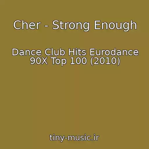 کاور آهنگ Cher - Strong Enough از Dance Club Hits Eurodance 90X Top 100 (2010)